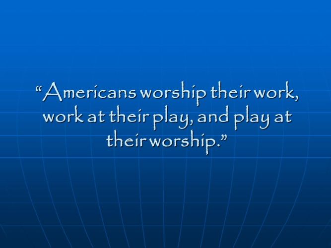 Worship Their Work, Work at Their Play, and Play at Their Worship