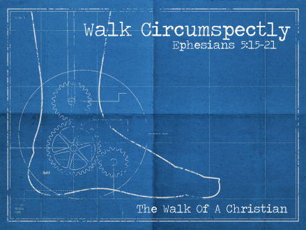 Walk Circumspectly
